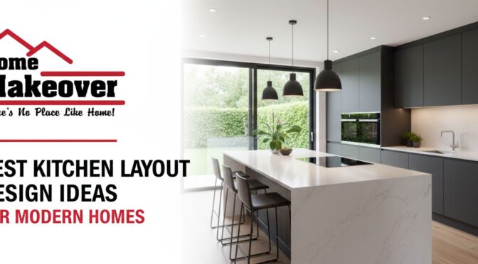 Best Kitchen Layout Design Ideas for Modern Homes