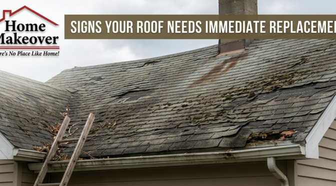 Signs Your Roof Needs Immediate Replacement